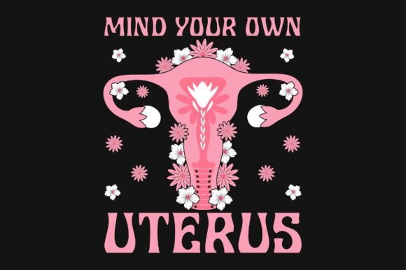 Mind Your Own Uterus SVG: A Designer's Take